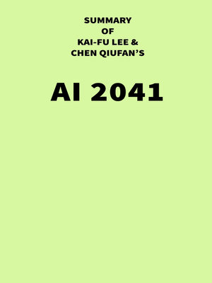 cover image of Summary of Kai-Fu Lee and Chen Qiufan's AI 2041